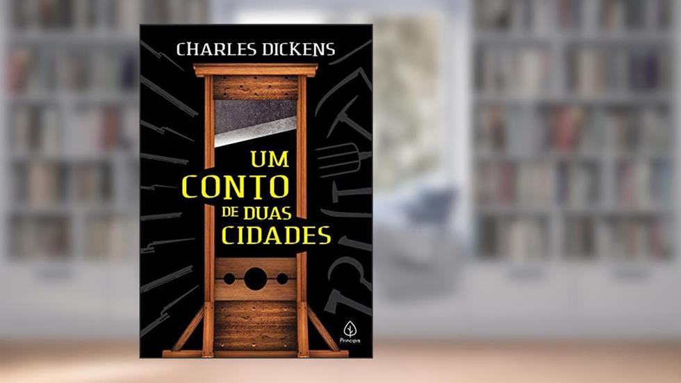 Um conto de duas cidades, do autor Charles Dickens