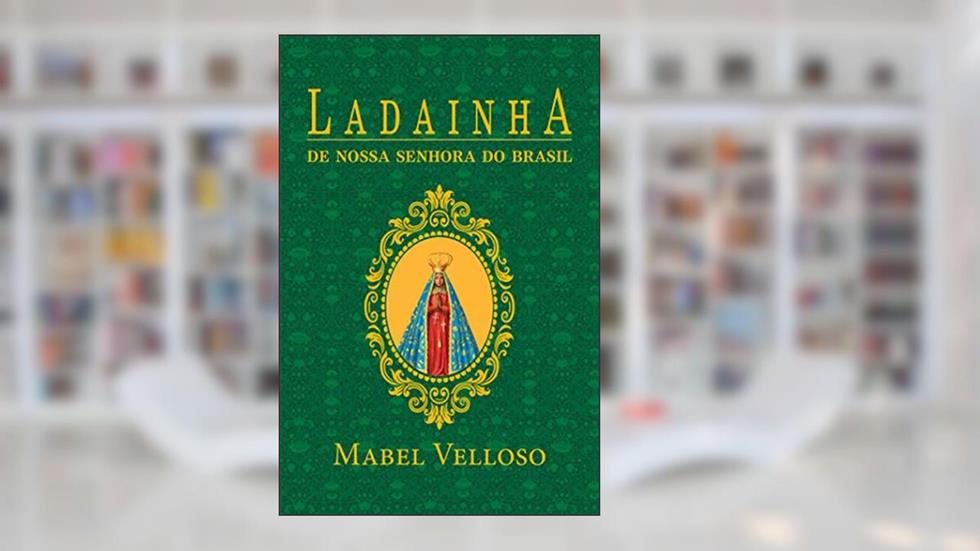 Ladainhas de Nossa Senhora de Santo Amaro da Purificação e do Brasil, do autor Mabel Velloso