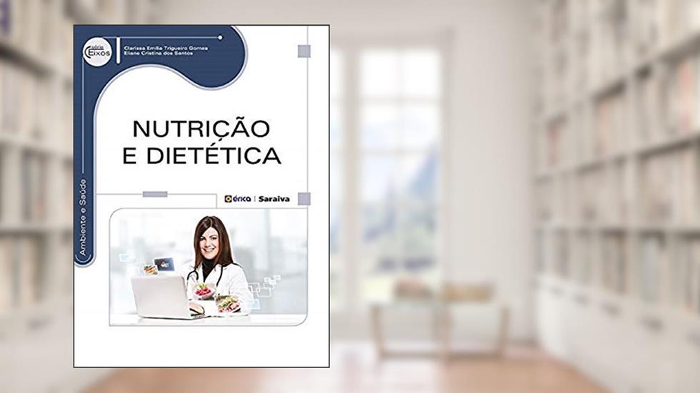 Nutrição e dietética, do autor Clarissa Emília Trigueiro Gomes e Eliane Cristina dos Santos