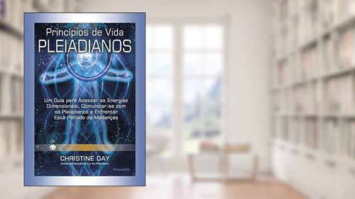 Capa de Princípios de Vida Pleiadianos: um Guia Para Acessar as Energias Dimensionais, Comunicar-se com os Pleiadianos e Enfrentar Este Período de Mudanças, do autor Christine Day