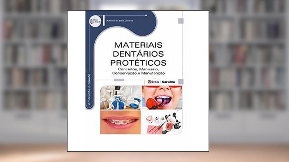 Materiais dentários protéticos: Conceitos, manuseio, conservação e manutenção, do autor Adelmir da Silva Oliveira