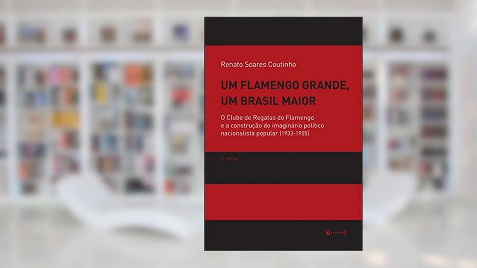 Um Flamengo Grande, um Brasil Maior, do autor Renato Soares Coutinho