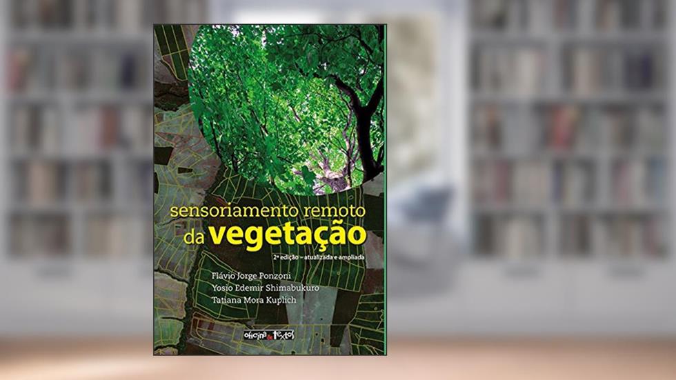 Sensoriamento Remoto da Vegetação, do autor Flávio Jorge Ponzoni; Yosio E. Shimabukuro; Tatiana Mora Kuplich