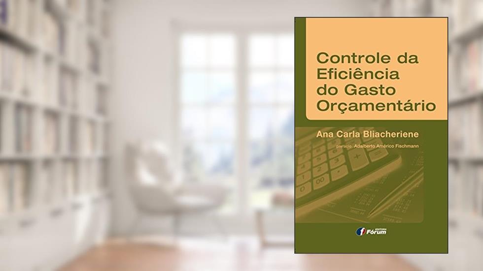 Controle da eficiência do gasto orçamentário, do autor Ana Carla Bliacheriene