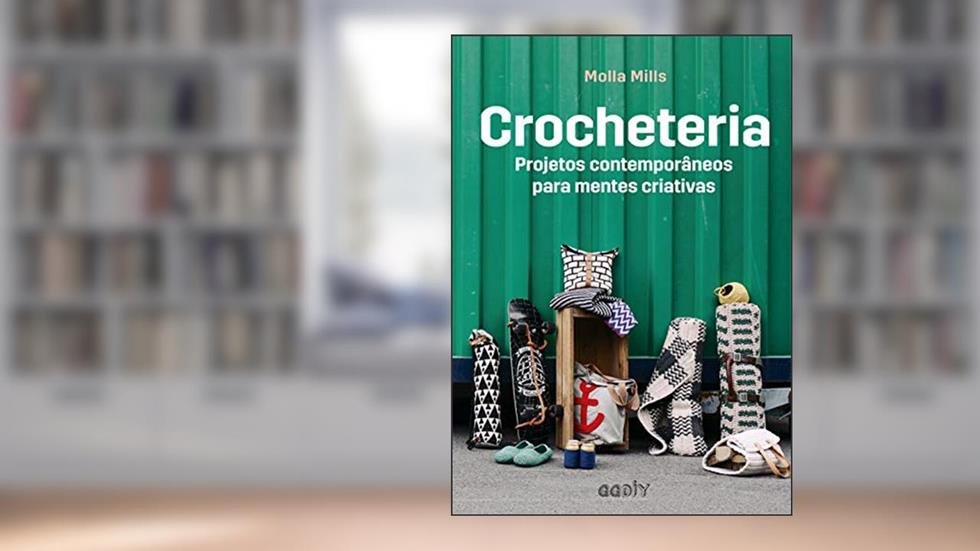 Crocheteria: Projetos contemporâneos para mentes criativas, do autor Molla Mills