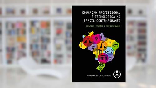 Capa de Educação Profissional e Tecnológica no Brasil Contemporâneo: Desafios, Tensões e Possibilidades, do autor Jaqueline Moll