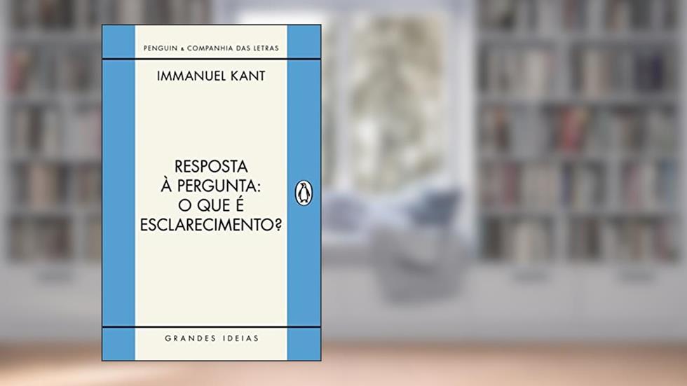 Resposta à pergunta: O que é esclarecimento?: E outros textos, do autor Immanuel Kant