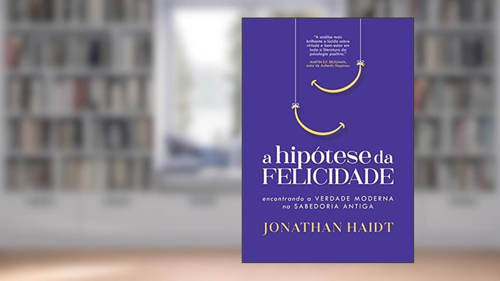 A hipótese da felicidade: encontrando a verdade moderna na sabedoria antiga, do autor Jonathan Haidt