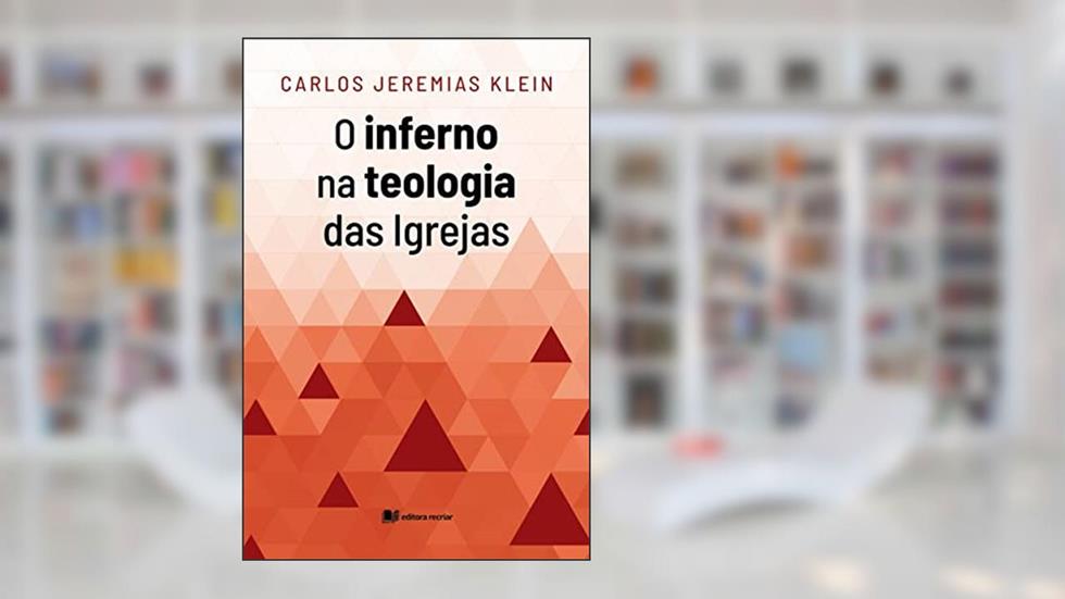 O inferno na teologia das igrejas cristãs - Carlos Jeremias Klein, do autor Carlos Jeremias Klein