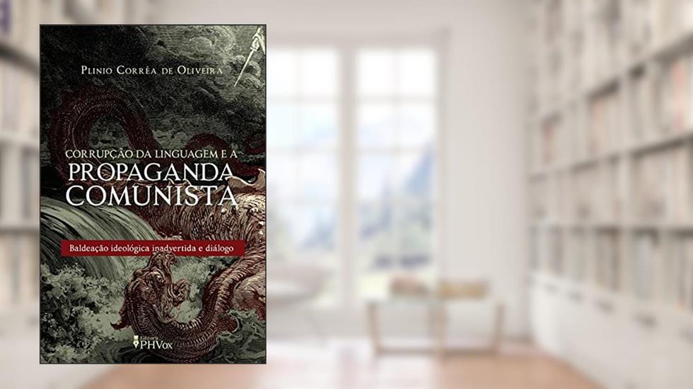Corrupção da Linguagem e a Propaganda Comunista, do autor Plínio C. De Oliveira