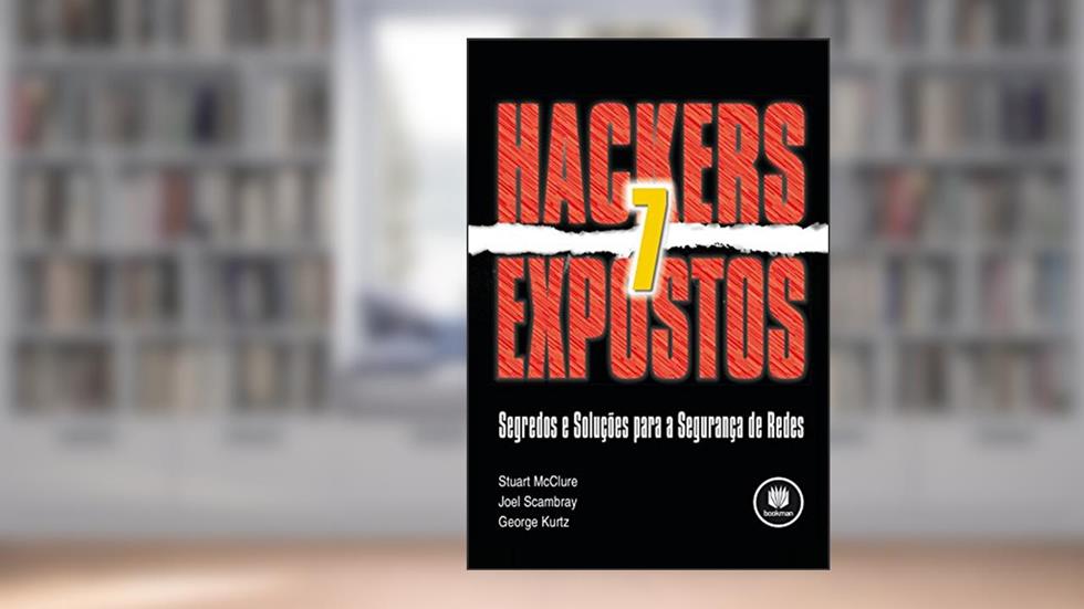 Hackers Expostos: Segredos e Soluções para a Segurança de Redes, do autor Stuart McClure; Joel Scambray; George Kurtz