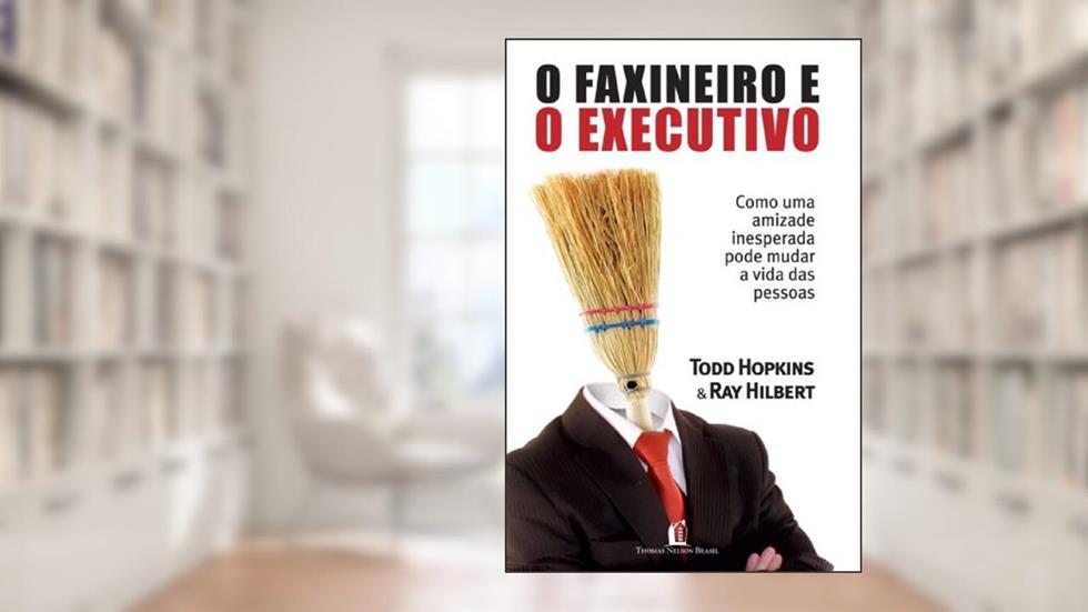 O faxineiro e o executivo, do autor Ray Hilbert; Todo Hopkins