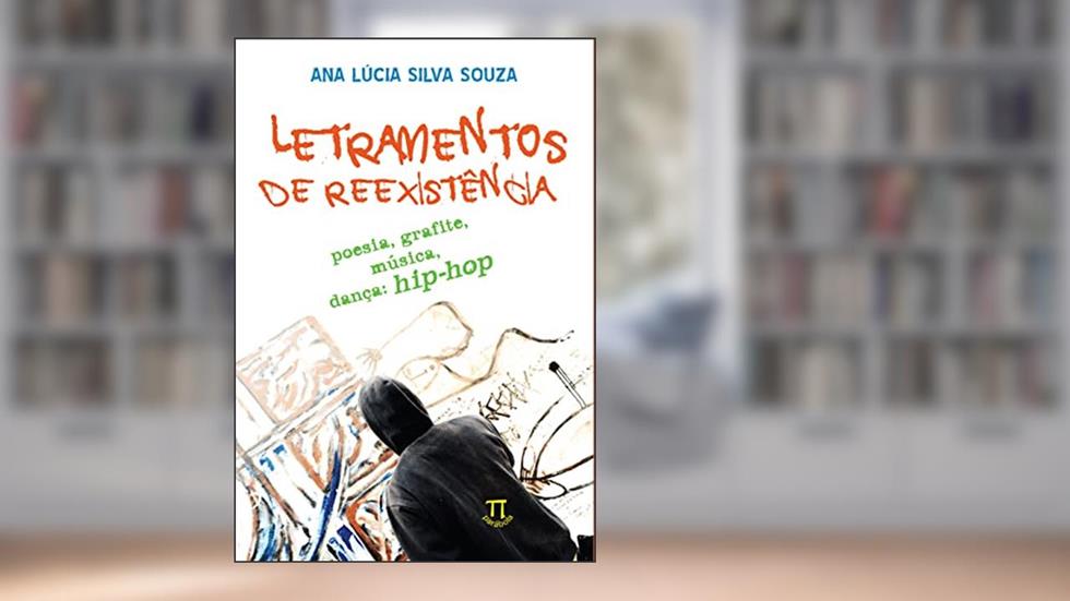 Letramentos De Reexistência. Poesia, Grafite, Música, Dança: Hip Hop, do autor Ana Lúcia Silva Souza