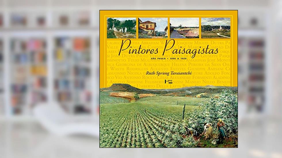 Pintores Paisagistas: São Paulo 1890 a 1920, do autor Ruth Sprung Tarasantchi