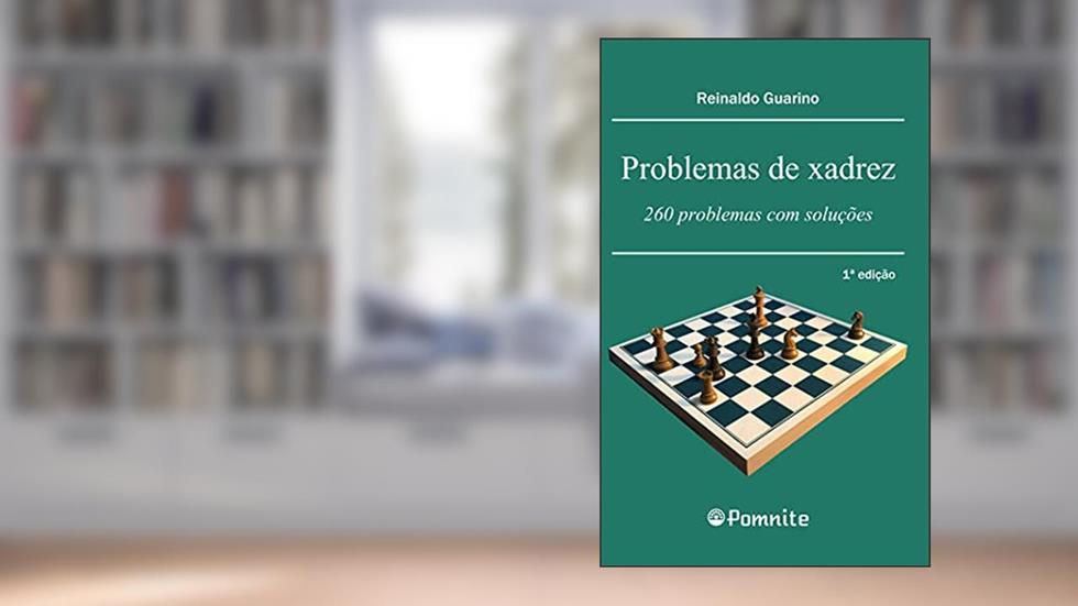 Problemas de Xadrez: 260 Problemas com Soluções, do autor Reinaldo Guarino