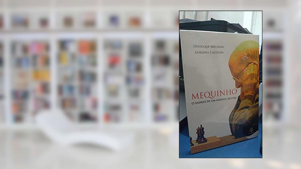 Mequinho: O Xadrez de um Grande Mestre, do autor Adriano Caldeira