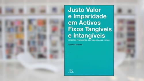 Capa de Justo Valor e Imparidade em Activos Fixos Tangíveis e Intangíveis: Aspectos Financeiros, Contabilísticos e Fiscais, do autor Antonio Martins