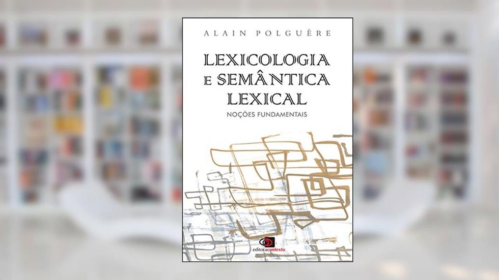 Lexicologia e semântica lexical: Noções fundamentais, do autor Alain Polguere