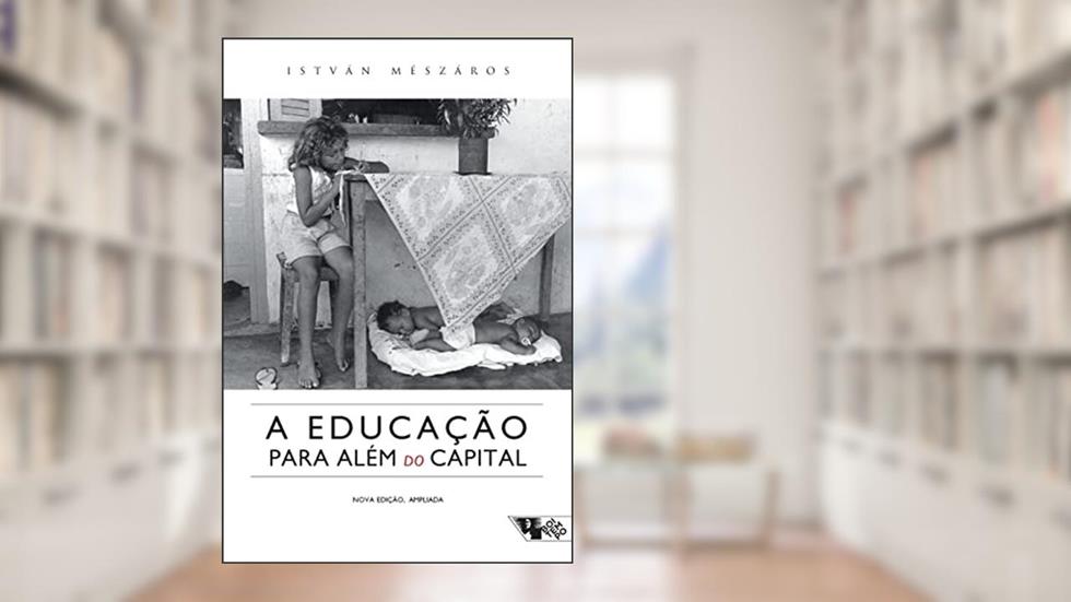 A Educação Para Além do Capital, do autor István Mészáros