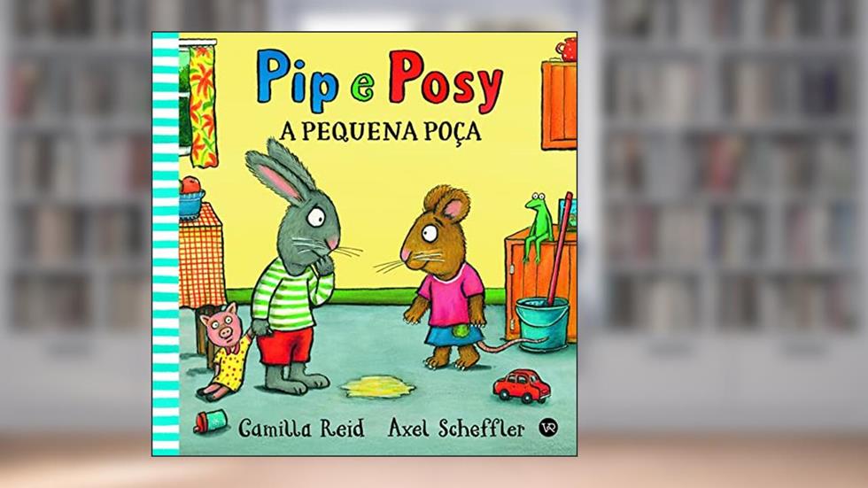 Pip e Posy - A pequena poça: 2, do autor Camilla Reid