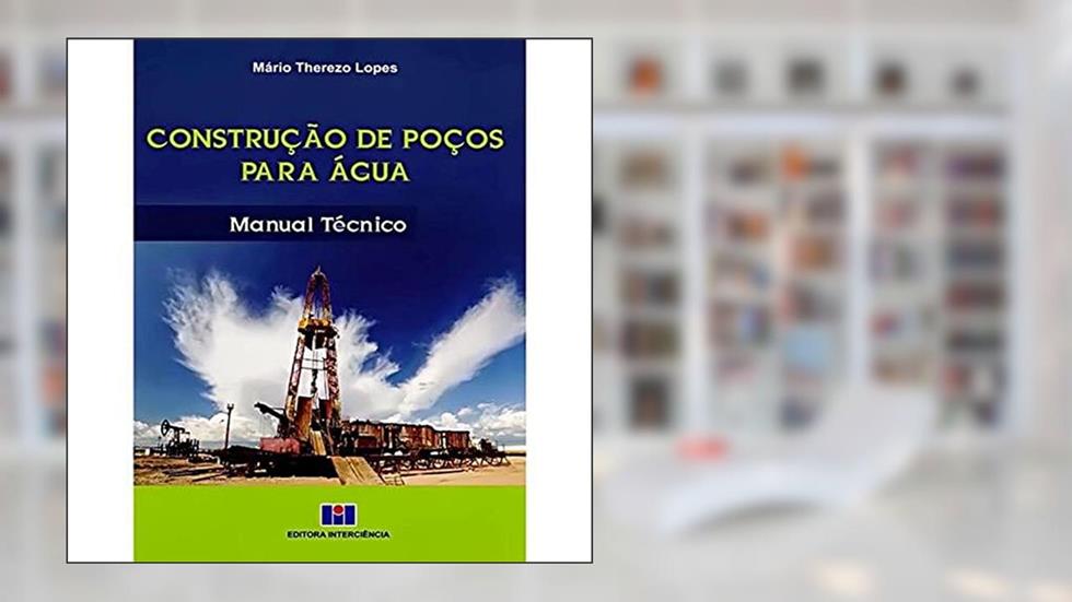 Construção de Poços Para água: Manual Técnico, do autor Mário Therezo Lopes