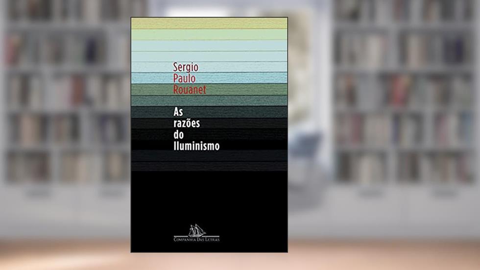 As razões do iluminismo, do autor Sergio Paulo Rouanet