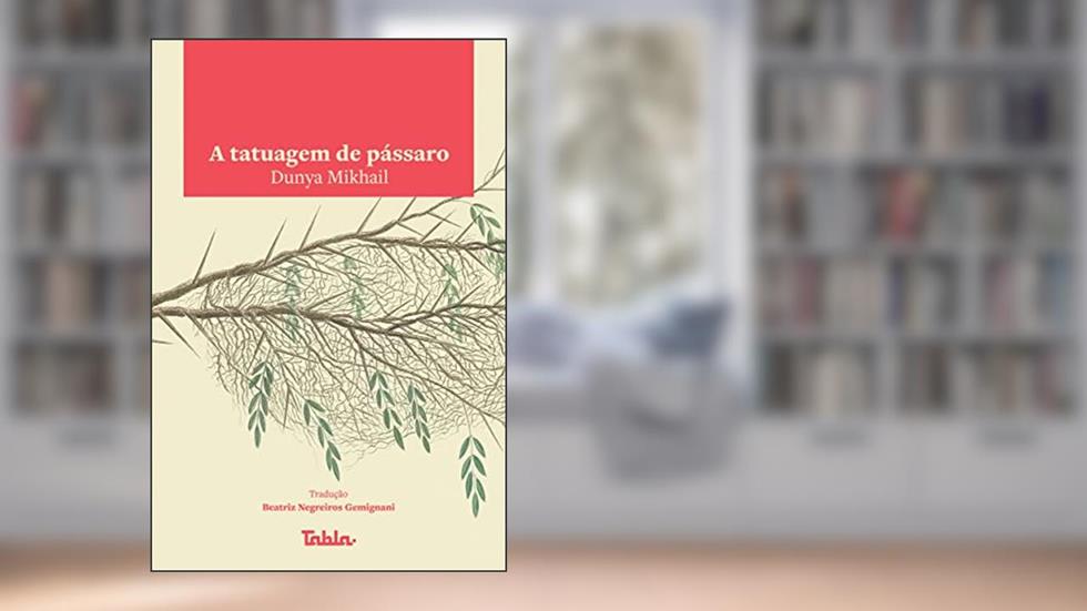 A Tatuagem de Pássaro, do autor Dunya Mikhail