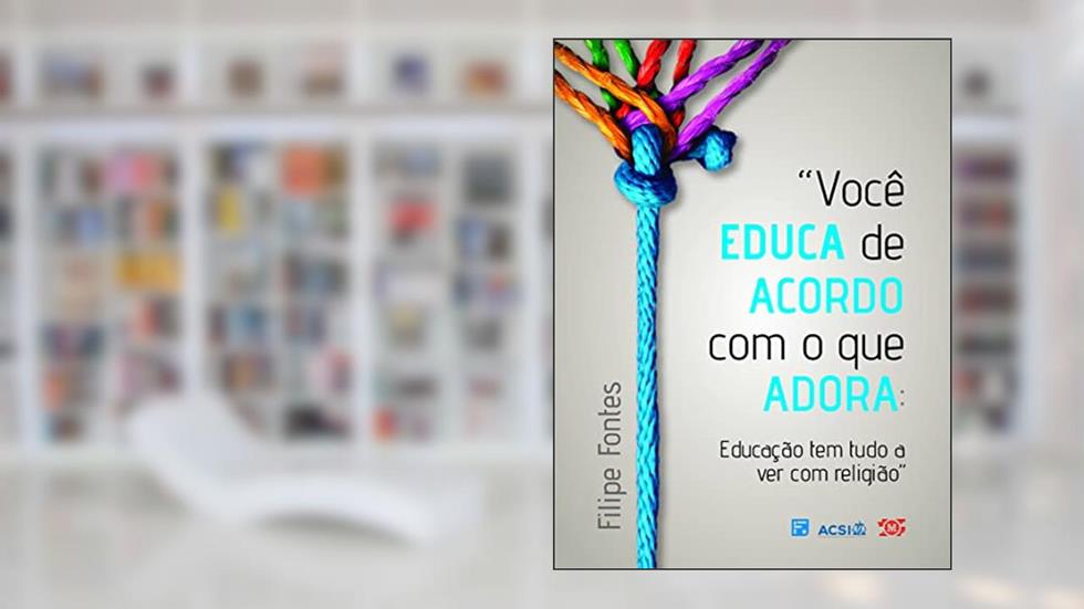 Você educa de acordo com o que adora, do autor Filipe Costa Fontes