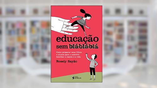 Capa de Educação sem Blá-blá-blá, do autor Rosely Sayão