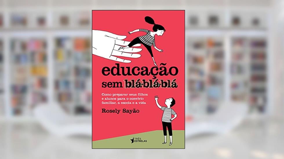 Educação sem Blá-blá-blá, do autor Rosely Sayão