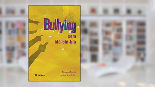 Capa de Bullying sem blá-blá-blá, do autor Marcos Meier; Jeanine Rolim