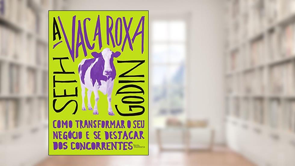 A vaca roxa: Como transformar o seu negócio e se destacar dos concorrentes, do autor Seth Godin