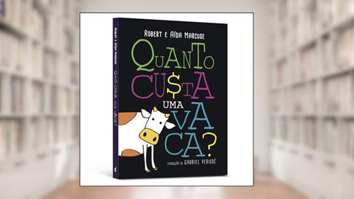 Capa de Quanto Custa uma Vaca?, do autor Robert; Aída Marcuse