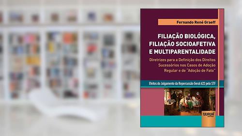 Capa de Filiação Biológica, Filiação Socioafetiva e Multiparentalidade, do autor Fernando René Graeff