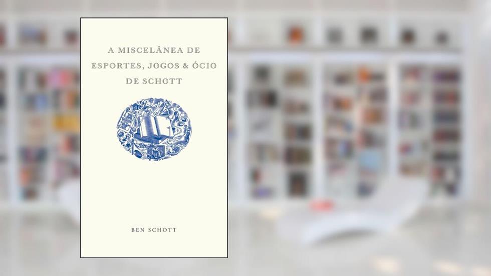 A Miscelânea de Esportes, Jogos e Ócio de Schott, do autor Ben Schott