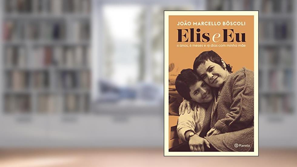 Elis e eu: 11 anos, 6 meses e 19 dias com minha mãe, do autor João Marcello Bôscoli