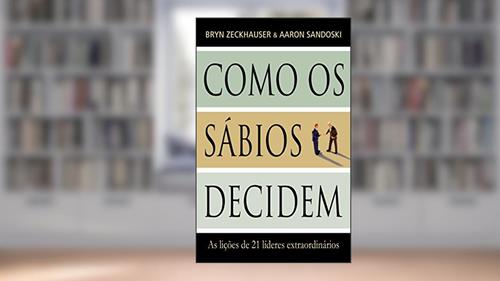 Capa de Como Os Sábios Decidem, do autor Bryn Zeckhauser; Aaron Sandoski