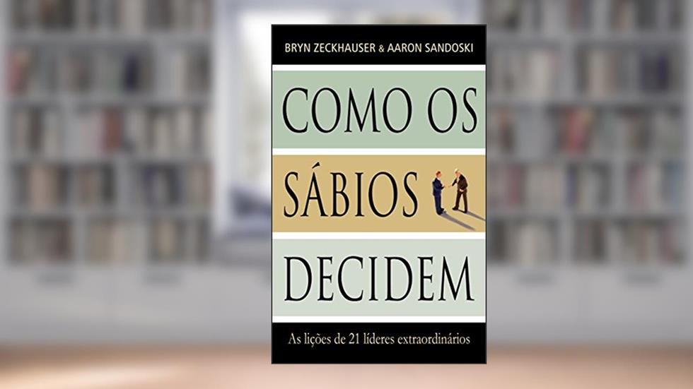 Como Os Sábios Decidem, do autor Bryn Zeckhauser; Aaron Sandoski