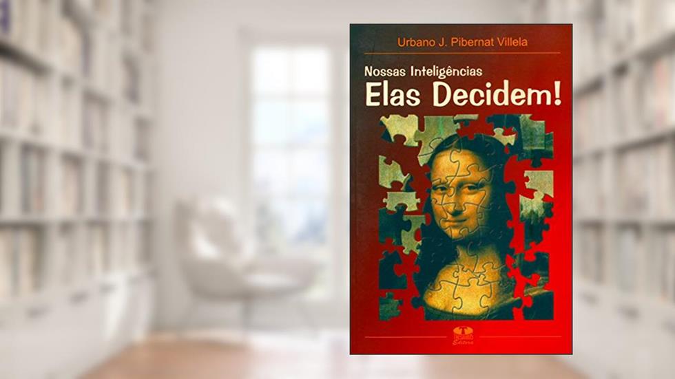 Nossas Inteligências. Elas Decidem!, do autor Urbano J. Pibernat Villela