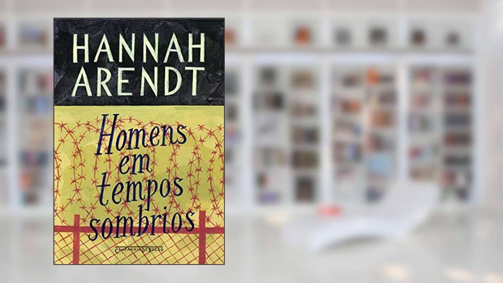 Homens em tempos sombrios, do autor Hannah Arendt