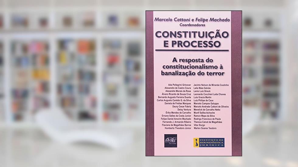 Constituição E Processo. A Resposta Do Constitucionalismo À Banalização Do Terror, do autor Marcelo Cattoni
