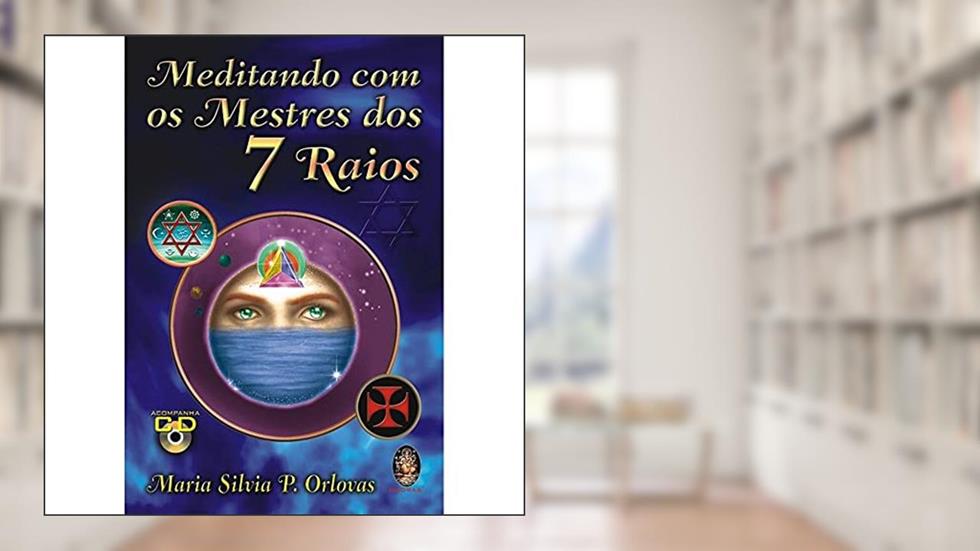 Meditando com os Mestres dos Sete Raios, do autor Maria Silvia P.Orlovas