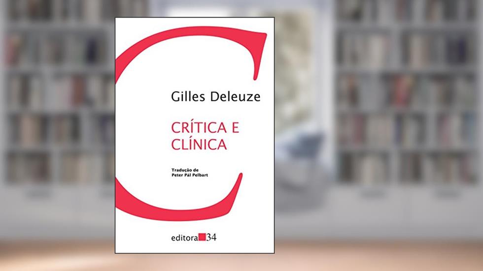 Crítica e clínica, do autor Gilles Deleuze