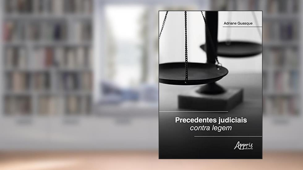 Precedentes Judiciais Contra Legem, do autor Adriane Guasque