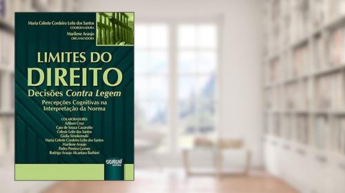 Capa de Limites do Direito - Decisões Contra Legem - Percepções Cognitivas na Interpretação da Norma, do autor Coordenadora: Maria Celeste Cordeiro Leite dos Santos - Organizadora: Marilene Araujo