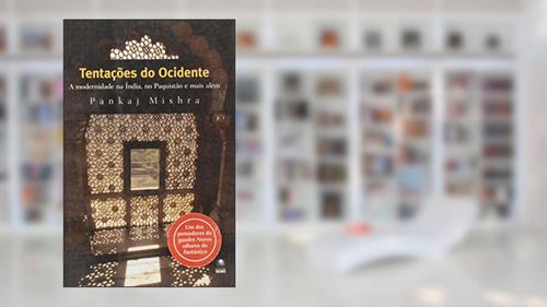Capa de Tentações Do Ocidente. A Modernidade Na Índia, No Paquistão E Mais Além, do autor Pankaj Mishra