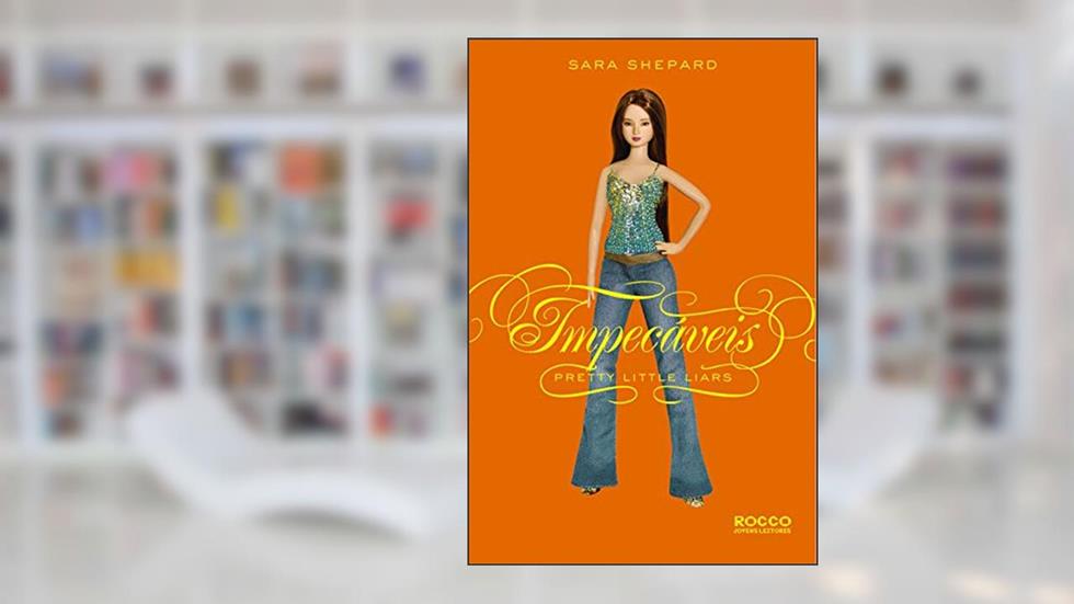 Impecáveis (Pretty Little Liars Livro 2), do autor Sara Shepard