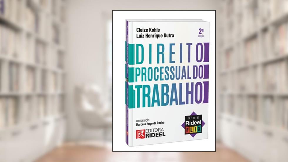 Direito Processual do Trabalho - Série Rideel Flix - Temporada 1 - 2ª Edição 2022, do autor Cleize Kohls