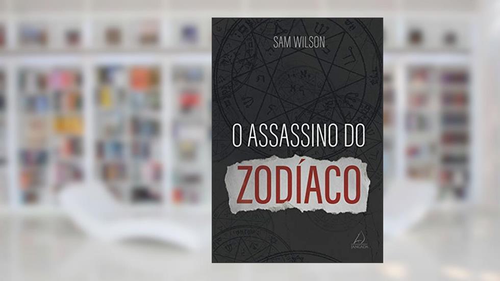 O Assassino do Zodíaco, do autor Sam Wilson