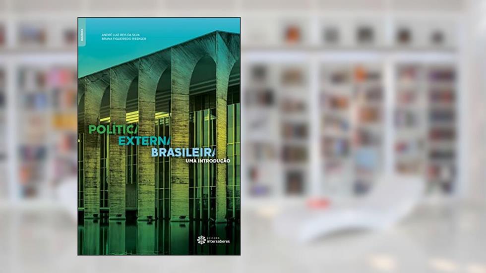 Política externa brasileira:: uma introdução, do autor André Luiz Reis Da Silva; Bruna Figueiredo Riediger